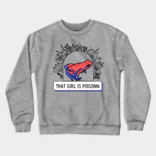 That girl is poison Crewneck Sweatshirt